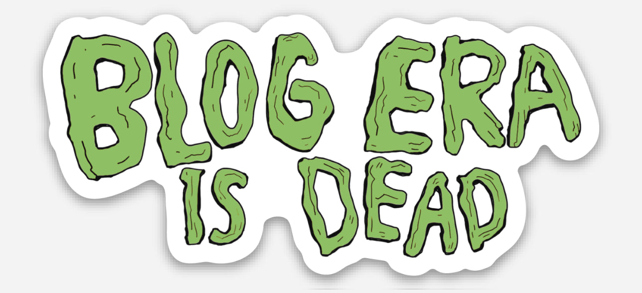 'Blog Era Is Dead' Sticker